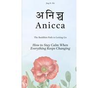 Anicca: The Buddhist Path to Letting Go: How to Stay Calm When Everything Keeps Changing