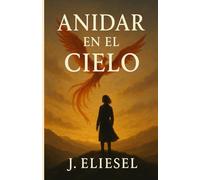 ANIDAR EN EL CIELO: Una novela sobre amor, identidad y liberación en un mundo que teme lo diferente