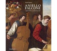Aniello Falcone e i pittori della sua cerchia (1625-1656). Ediz. illustrata (Arte)