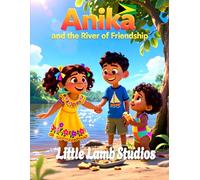 Anika and the River of Friendship: A Heartwarming Story of Friendship for Children Ages 3-10 | Proverbs 17:17 | Guyana Edition