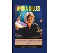 ANIKA NILLES: The Rhythm Architect - Biography of a German Drummer and Composer Who Captivated the World