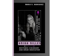 ANIKA NILLES: The Rise of a Drumming Virtuoso - Rhythmic Visionary & Drum Innovator