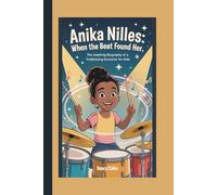 ANIKA NILLES: WHEN THE BEAT FOUND HER: THE INSPIRING BIOGRAPHY OF A TRAILBLAZING DRUMMER FOR KIDS