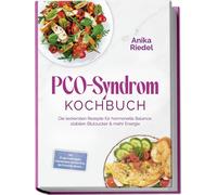 Anika Riedel PCO-Syndrom Kochbuch: Die leckersten Rezepte für horm (Tapa blanda)