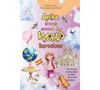 Anika Travels Around the World: Barcelona: A Fun and Educational Travel Book for Kids - Discover Barcelona's Famous Landmarks, Spanish Culture, Food, History, and Creative Activities