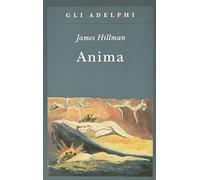 Anima. Anatomia di una nozione personificata (Gli Adelphi)