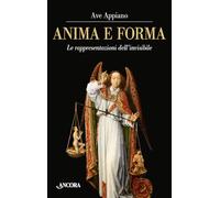 Anima e forma. Le rappresentazioni dell'invisibile (Tra arte e teologia)