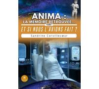Anima : la mémoire retrouvée...: Tome I - Et si nous l'avions fait ?