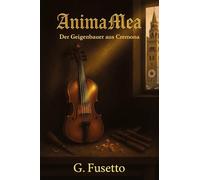 Anima Mea. Der geigenbauer aus Cremona