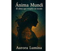 Ánima Mundi: El alma que respira en todo