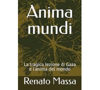 Anima mundi: La tragica lezione di Gaza e l'anima del mondo (Saggi filosofia naturale)