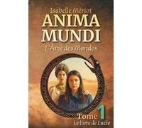 ANIMA MUNDI - (L'Âme des Mondes): Tome 1 - Le Livre de Lucie