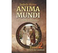 ANIMA MUNDI (L'Âme des mondes) Tome 2, Le Livre de Laodicée. Une saga Historico-Fantastique en 6 tomes, réincarnation, aventure & mystère!: Une ... à travers le temps et les civilisations.