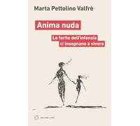 Anima nuda. Le ferite dell’infanzia ci insegnano a vivere (Linee)