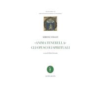 «Anima tenerella». Gli opuscoli spirituali. Ediz. italiana e latina (Scala dei. Libri di devozione dal medioevo all’età moderna)