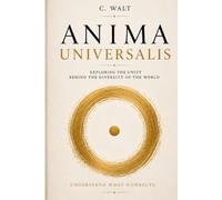 ANIMA UNIVERSALIS: The Soul of the World, the Peace of the Gods and the Destiny of Humanity