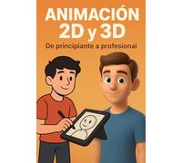 Animación 2D y 3D: De principiante a profesional