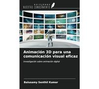 Animación 3D para una comunicación visual eficaz: Investigación sobre animación digital