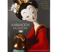 Animación en Azúcar 2: 16 proyectos de modelado en azúcar de un artista de reconocimiento internacional