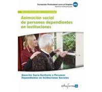 Animacion Social De Personas Dependientes En Instituciones. Cert Ific