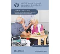 Animación social de personas dependientes en instituciones. SSCS0208 - Atención sociosanitaria a personas dependientes en Instituciones sociales