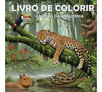 Animais da Amazônia - Para colorir: Desenhos fofos e divertidos para crianças de 4 a 7 anos