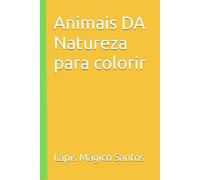 Animais DA Natureza para colorir: Crie memórias inesquecíveis com seu filho. Uma aventura colorida para viver juntos - e guardar no coração.