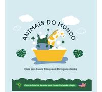 Animais do Mundo: Aprenda com frases divertidas sobre animais selvagens e domésticos. (Coleção Colorir e Aprender com Frases- Português & Inglês)