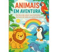Animais em aventura: Um livro de colorir com bichinhos incríveis de todos os cantos do mundo!
