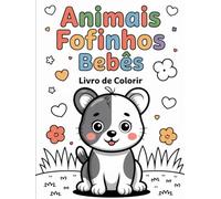 Animais Fofinhos Bebês - Livro de Colorir: Diversão criativa para crianças de 3 a 8 anos