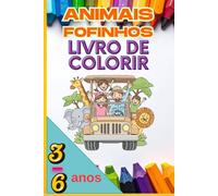 Animais Fofinhos: Livro de Colorir para Crianças de 3 a 6 Anos: Desenhos simples e divertidos para estimular a criatividade e a concentração