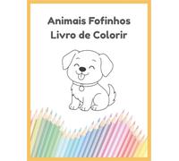 Animais Fofinhos - Livro de Colorir: Um livro de colorir simples e divertido para crianças de 3 a 6 anos.