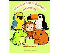 ANIMAIS FOFOS DO BRASIL: REGIÃO NORTE - VOLUME 1