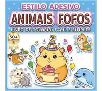ANIMAIS FOFOS: LIVRO DE COLORIR: FÁCIL E SIMPLES - Mais de 50 desenhos estilo adesivo para crianças, adultos e idosos. Relaxamento, terapia artística ... e meninos (Livro de Colorir Estilo Adesivos)