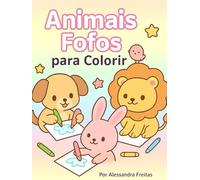 Animais Fofos para Colorir: Divirta-se Pintando e dando vida a 47 Animais Adoráveis!