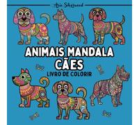 Animais Mandala - Cães: Um Livro de Colorir Mandala Único para Crianças e Adultos