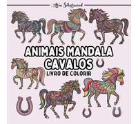 Animais Mandala - Cavalos: Um Livro de Colorir Mandala Único para Crianças e Adultos