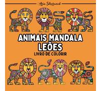 Animais Mandala - Leões: Um Livro de Colorir Mandala Único para Crianças e Adultos