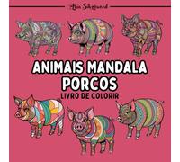 Animais Mandala - Porcos: Um Livro de Colorir Mandala Único para Crianças e Adultos