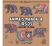 Animais Mandala - Ursos: Um Livro de Colorir Mandala Único para Crianças e Adultos