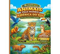 Animais pelo Mundo: América do Sul: Livro para colorir e aprender