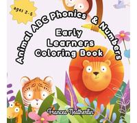 Animal ABC Phonics and Numbers: Early Learners Coloring Book