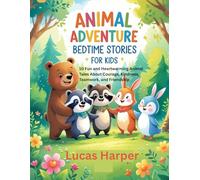 Animal Adventure Bedtime Stories for Kids: 10 Fun and Heartwarming Animal Tales About Courage, Kindness, Teamwork, and Friendship