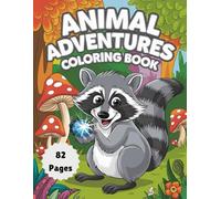 Animal Adventure Coloring Book: Explore the Wild with Fun and Creativity: 82 Pages of Exciting Animal-Themed Illustrations for Relaxation and Enjoyment