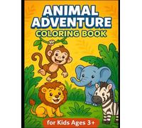 Animal Adventure Coloring Book for Kids Ages 3+: Easy-to-Color Jungle & Safari Animals for Creativity, Fun, and Early Learning: 26 Adorable Animal ... Motor Skills, and Inspire Early Development