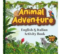 Animal Adventure: English & Italian Activity Book: Fun Bilingual Learning for Kids Ages 4-12 | 100+ Pages of Coloring, Mazes, Word Games & Animal Facts