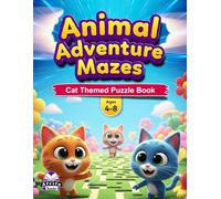 Animal Adventure Mazes For Ages 4-8: 50+ Cute Animal Mazes, Brain-Boosting Activities & Fun Challenges for Early Learners: Cat Themed Puzzle Book