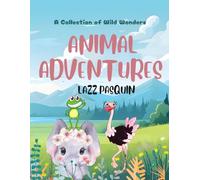 ANIMAL ADVENTURES: A collection of wild wonders