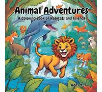 Animal Adventures: A Coloring Book of Habitats and Friends: Embark on an adventure through forests, oceans, savannas, and more!
