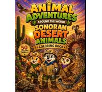 Animal Adventures Around the World Coloring Book Sonora Desert Animals: Fun Coloring Book Designed For Kids Ages 4-8